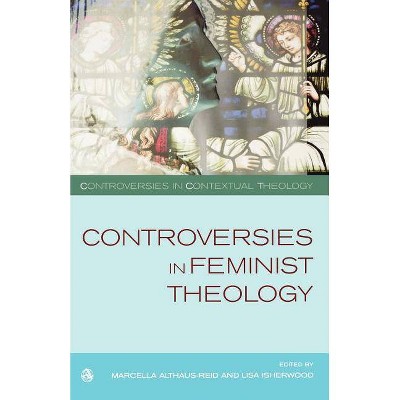 Controversies in Feminist Theology - (Controversies in Contextual Theology) by  Lisa Isherwood & Marcella Althaus-Reid (Paperback)