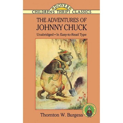 The Adventures of Johnny Chuck - (Dover Children's Thrift Classics) by  Thornton W Burgess (Paperback)