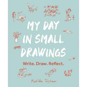 My Day in Small Drawings - by  Matilda Tristram (Paperback)