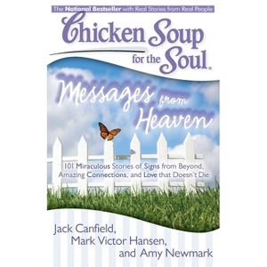Chicken Soup for the Soul: Messages from Heaven - by  Jack Canfield & Mark Victor Hansen & Amy Newmark (Paperback) - 1 of 1