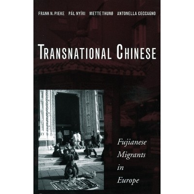 Transnational Chinese - by  Frank N Pieke & Pál Nyíri & Mette Thunø & Antonella Ceccagno (Paperback)