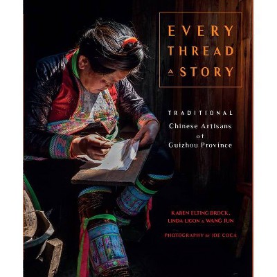 Every Thread a Story & the Secret Language of Miao Embroidery - (Hardcover)