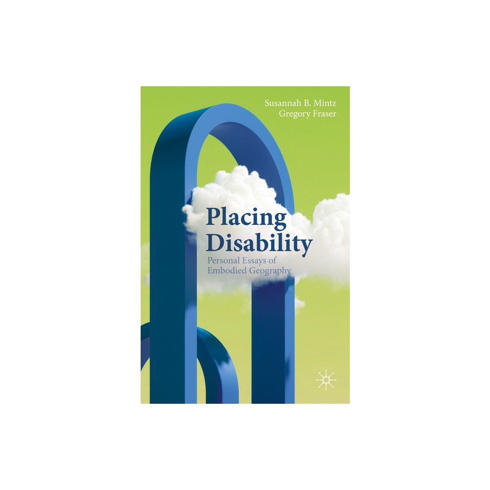 Placing Disability - (Literary Disability Studies) by Susannah B Mintz & Gregory Fraser (Paperback)