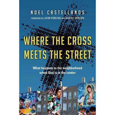 Where the Cross Meets the Street - by  Noel Castellanos (Paperback)