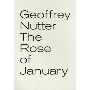 The Rose of January - by  Geoffrey Nutter (Paperback) - 1 of 1