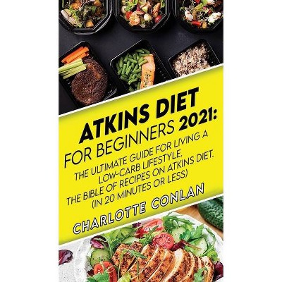 Atkins Diet for Beginners 2021 - by  Charlotte Conlan (Hardcover)