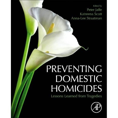  Preventing Domestic Homicides - by  Peter Jaffe & Katreena Scott & Anna-Lee Straatman (Paperback) 