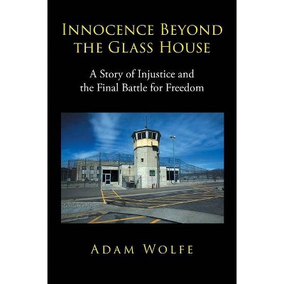 Innocence Beyond The Glass House - by  Adam Wolfe (Paperback)