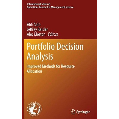 Portfolio Decision Analysis - (International Operations Research & Management Science) by  Ahti Salo & Jeffrey Keisler & Alec Morton (Hardcover)