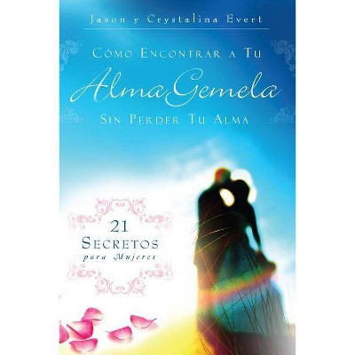 Como Encontrar a Su Alma Gemela Sin Perder Tu Alma - by  Jason & Crystalina Evert (Hardcover)