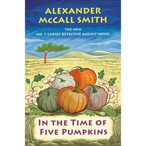 In the Time of Five Pumpkins - (No. 1 Ladies' Detective Agency) by  Alexander McCall Smith (Hardcover) - 1 of 1