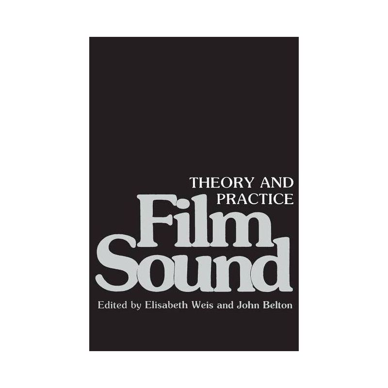 Film Sound - by  Elisabeth Weis & John Belton (Paperback), 1 of 2