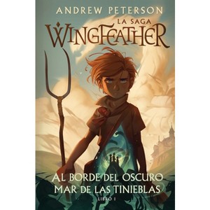 Al Borde del Oscuro Mar de Las Tinieblas - (La Saga Wingfeather) by  Andrew Peterson (Hardcover) - 1 of 1