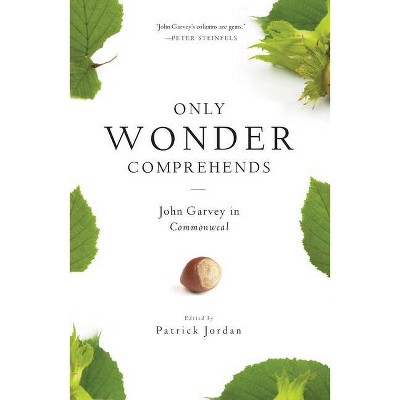 Only Wonder Comprehends - by  John Garvey (Paperback)