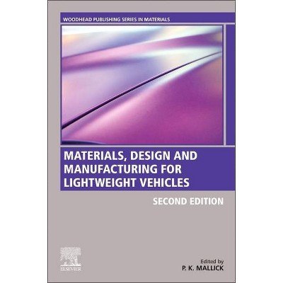 Materials, Design and Manufacturing for Lightweight Vehicles - (Woodhead Publishing in Materials) 2nd Edition by  P K Mallick (Paperback)