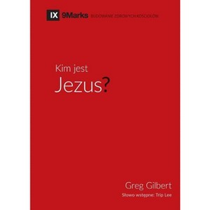 Kim jest Jezus? (Who is Jesus?) (Polish) - by  Greg Gilbert (Paperback) - 1 of 1