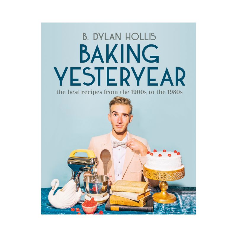 Baking Yesteryear - by  B Dylan Hollis (Hardcover), 1 of 2