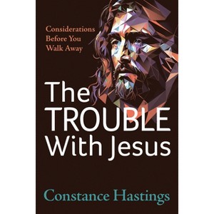The Trouble with Jesus - by  Constance Hastings (Paperback) - 1 of 1