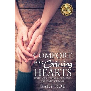 Comfort for Grieving Hearts - (Good Grief) by  Gary Roe (Paperback) - 1 of 1