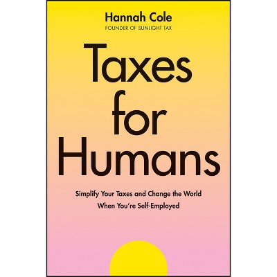 Taxes for Humans - by  Hannah Cole (Hardcover)