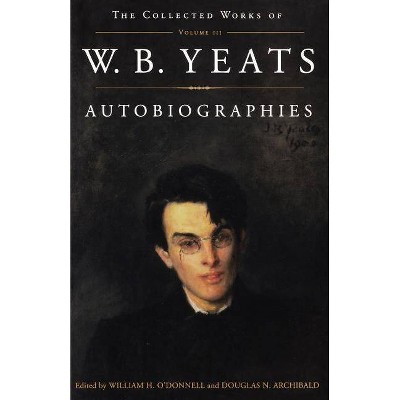 The Collected Works of W.B. Yeats Vol. III: Autobiographies - (Collected Works of W. B. Yeats) by  William Butler Yeats (Paperback)