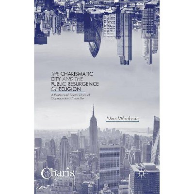 The Charismatic City and the Public Resurgence of Religion - (Christianity and Renewal - Interdisciplinary Studies) by  N Wariboko (Paperback)