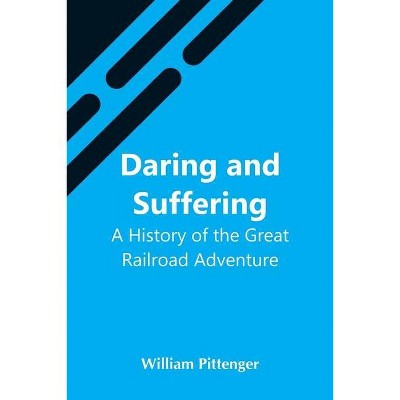 Daring And Suffering - by  William Pittenger (Paperback)