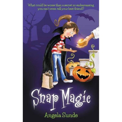 Snap Magic - by  Angela Sunde (Paperback)