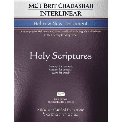 MCT Brit Chadashah Interlinear Hebrew New Testament, Mickelson Clarified - (Reconciliation) by  Jonathan K Mickelson (Paperback)