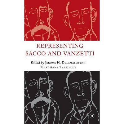 Representing Sacco and Vanzetti - (Italian and Italian American Studies (Palgrave Hardcover)) by  J Delamater & M Trasciatti (Hardcover)