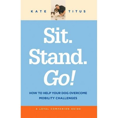 Sit. Stand. Go! - 2nd Edition by  Kate Titus (Paperback)