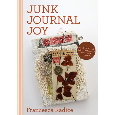 Junk Journal Joy - by  Francesca Radice (Paperback)