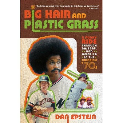Big Hair and Plastic Grass - by  Dan Epstein (Paperback)