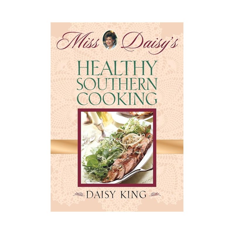 Miss Daisy's Healthy Southern Cooking - by  Daisy King (Hardcover), 1 of 2