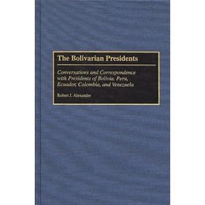The Bolivarian Presidents - by  Robert Jackson Alexander (Hardcover) - 1 of 1