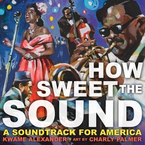 How Sweet the Sound - by  Kwame Alexander (Hardcover) - 1 of 1