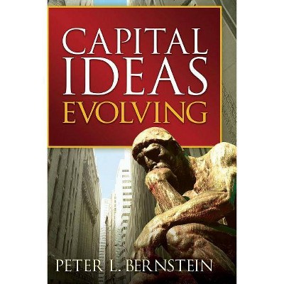 Capital Ideas Evolving - by  Peter L Bernstein (Paperback)