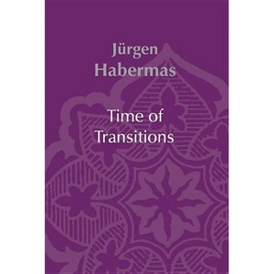 Time of Transitions - Annotated by  Jürgen Habermas (Hardcover) - 1 of 1