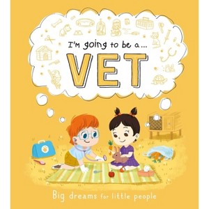 I'm Going to Be A. . . Vet: Big Dreams for Little People - by  Igloobooks (Hardcover) - 1 of 1