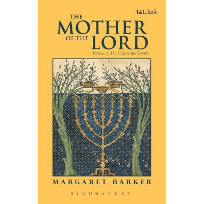 The Mother of the Lord - by  Margaret Barker (Hardcover)