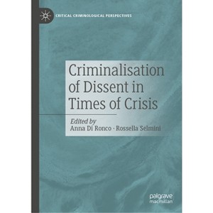 Criminalisation of Dissent in Times of Crisis - (Critical Criminological Perspectives) by  Anna Di Ronco & Rossella Selmini (Hardcover) - 1 of 1