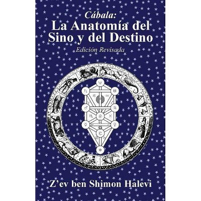 La Anatomía del Sino y del Destino - by  Z'Ev Ben Shimon Halevi (Paperback)