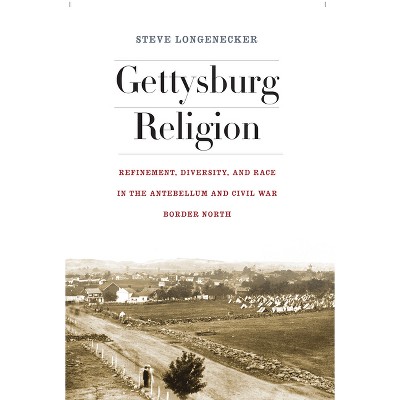Gettysburg Religion - (North's Civil War) by  Steve Longenecker (Hardcover)