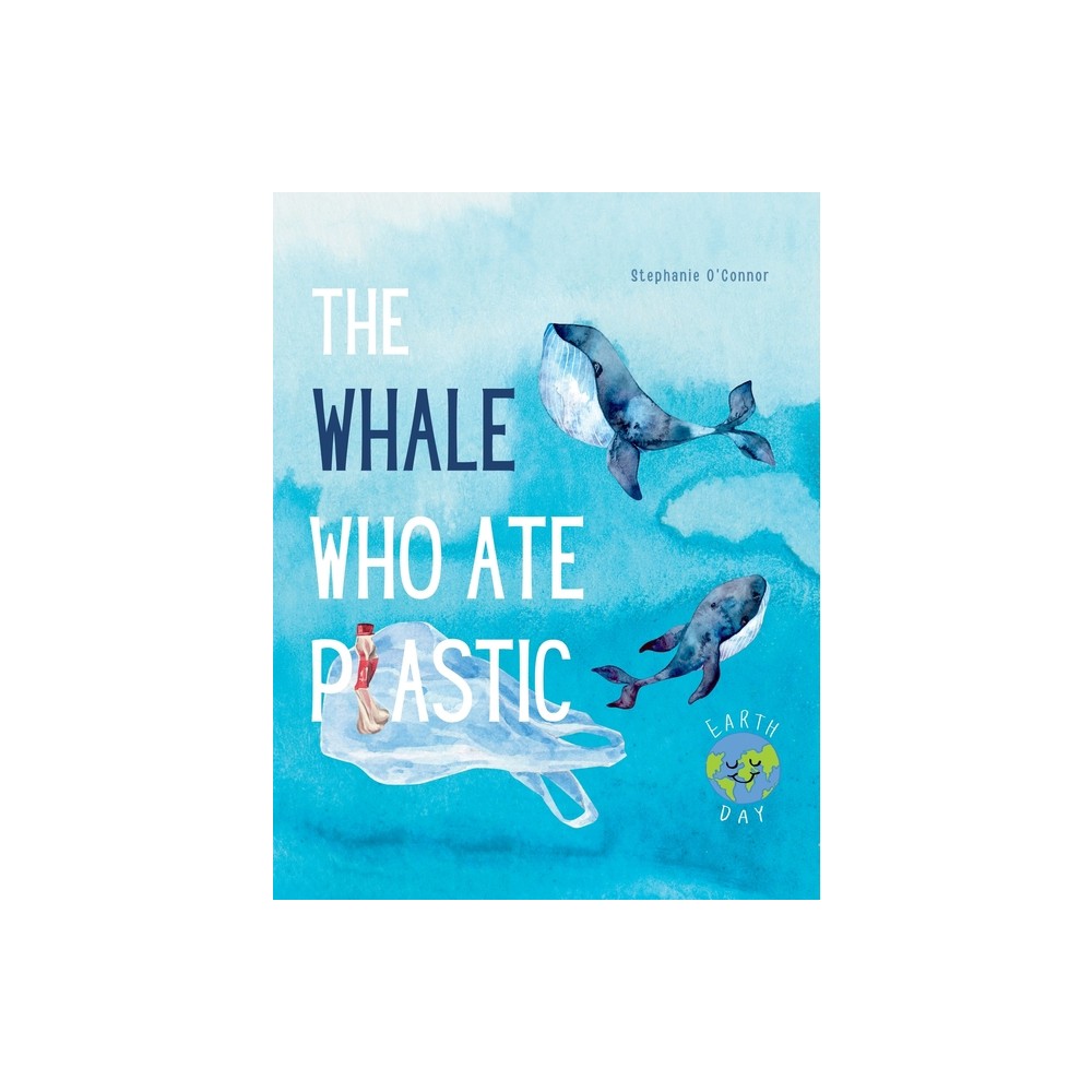 The Whale Who Ate Plastic - by Stephanie OConnor (Paperback)