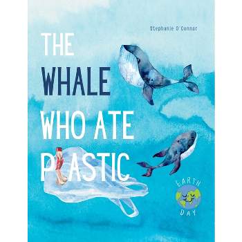 The Whale Who Ate Plastic - by  Stephanie O'Connor (Paperback)