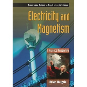 Electricity and Magnetism - (Greenwood Guides to Great Ideas in Science) Annotated by  Brian Baigrie (Hardcover) - 1 of 1