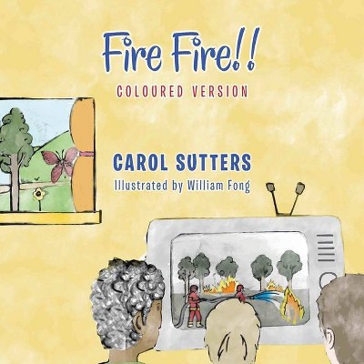 Fire Fire!! - by  Carolyn K Sutters (Paperback)