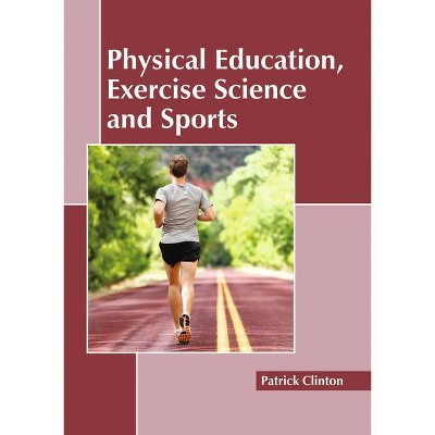 Physical Education, Exercise Science and Sports - by  Patrick Clinton (Hardcover)