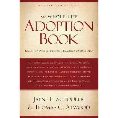 The Whole Life Adoption Book - by  Thomas Atwood & Jayne Schooler (Paperback)