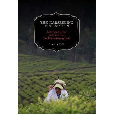 The Darjeeling Distinction, 47 - (California Studies in Food and Culture) by  Sarah Besky (Paperback)